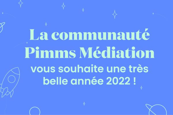 🎉 La communauté Pimms Médiation vous souhaite une bonne année 2022 !